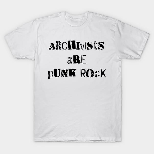 Archivists are Punk Rock T-Shirt by wbhb